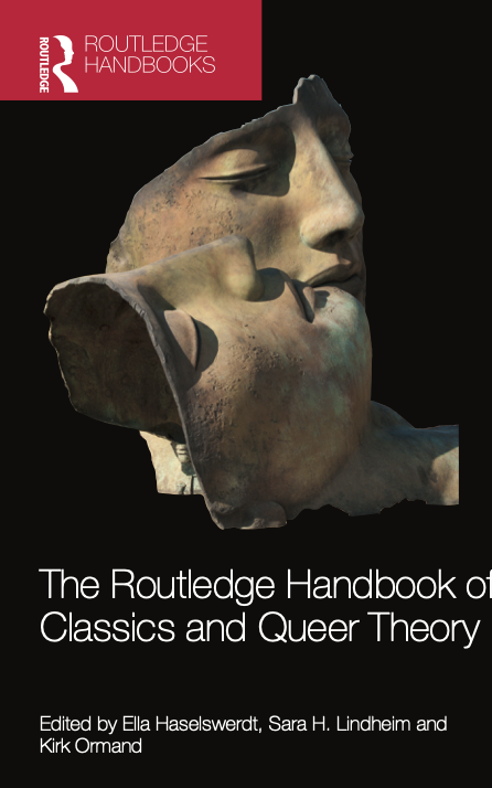 Book Cover for "The Routledge Handbook of Classics and Queer Theory" edited by Ella Haselswerdt, Sara H. Lindheim and Kirk Ormand